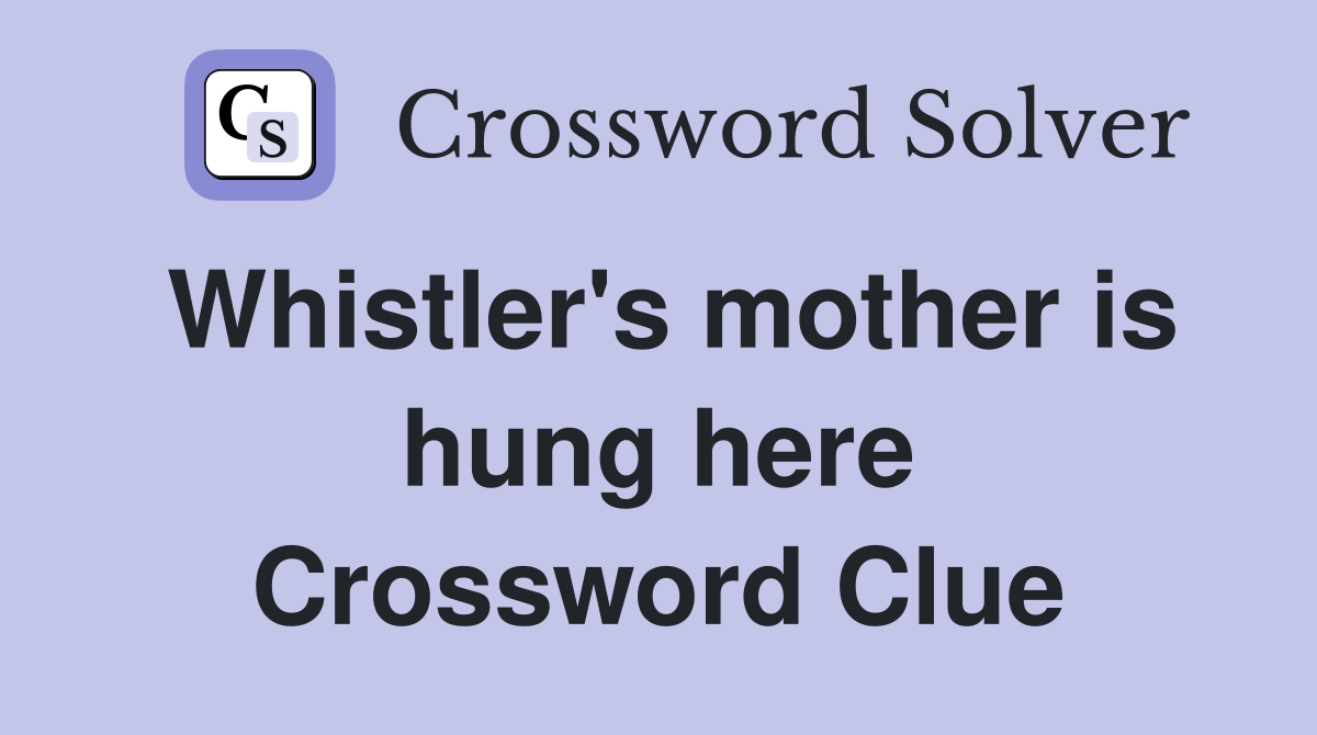 Whistler's mother is hung here Crossword Clue