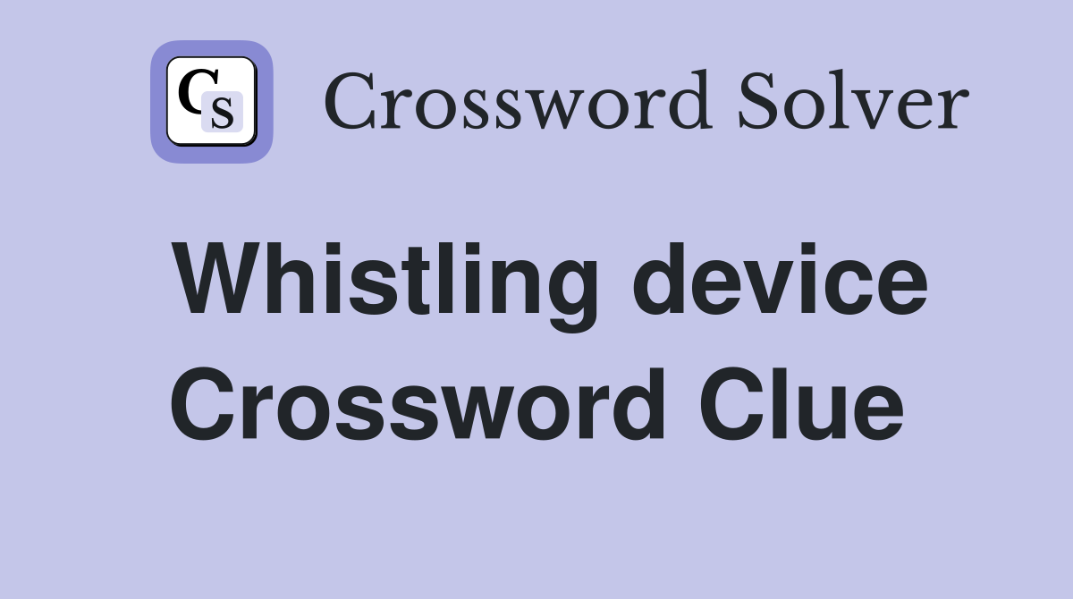 Whistling device Crossword Clue