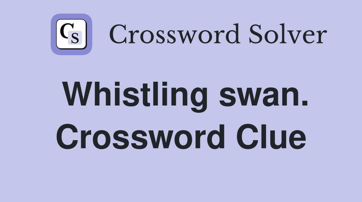 Whistling swan. Crossword Clue