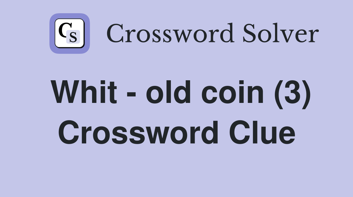 Whit - old coin (3) Crossword Clue
