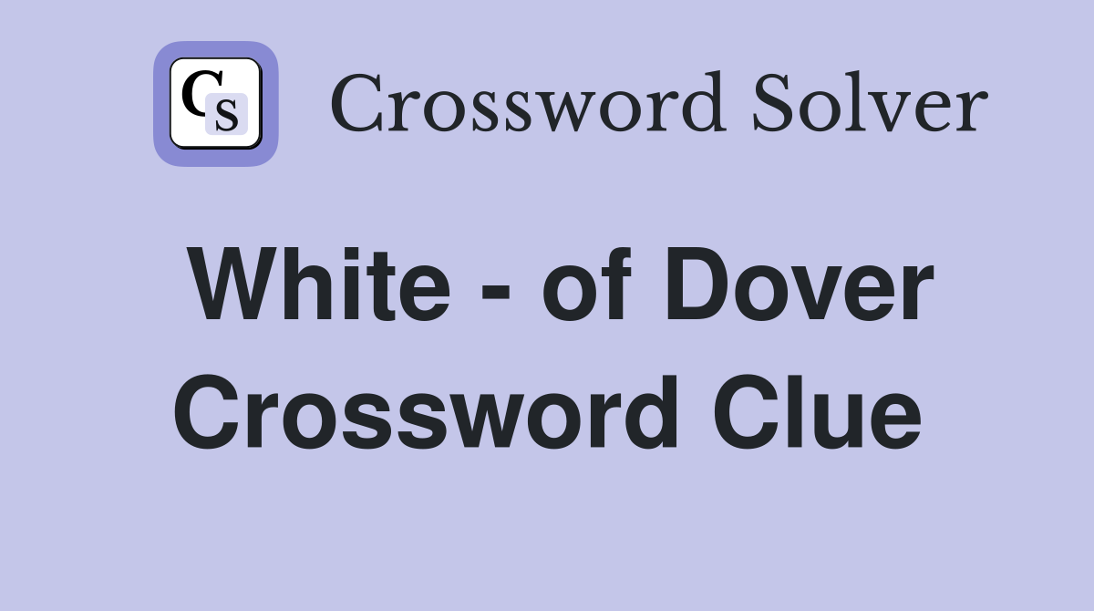 White - of Dover Crossword Clue