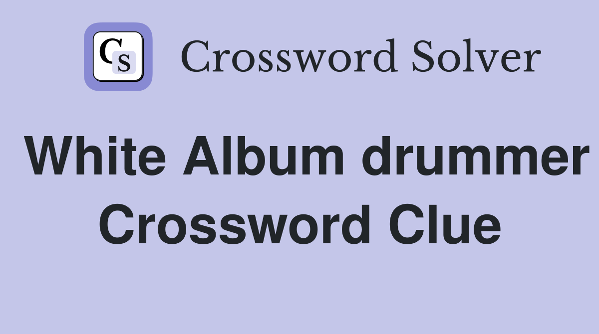 White Album drummer Crossword Clue