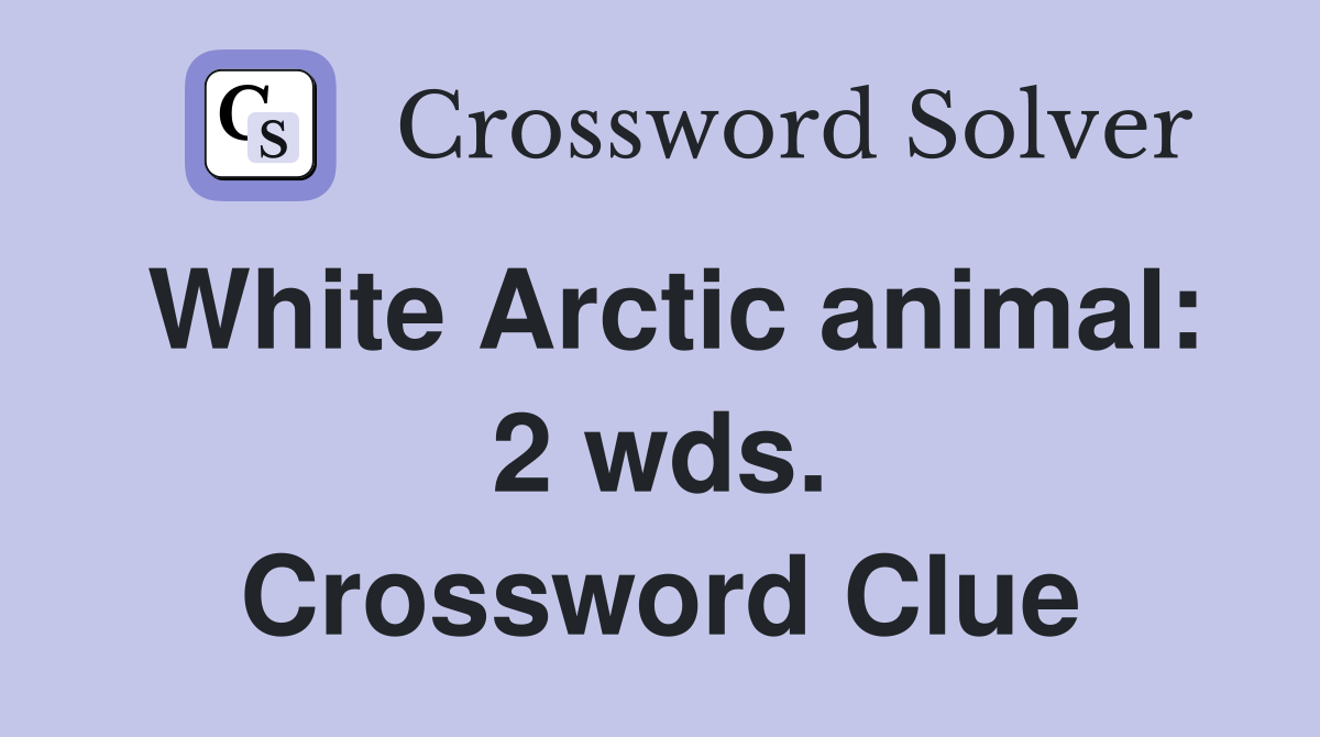 White Arctic animal: 2 wds. Crossword Clue
