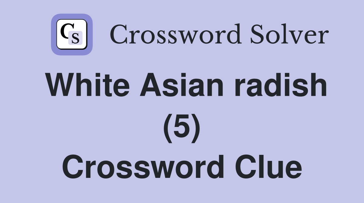 White Asian radish (5) Crossword Clue