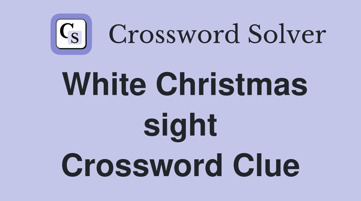 White Christmas sight Crossword Clue