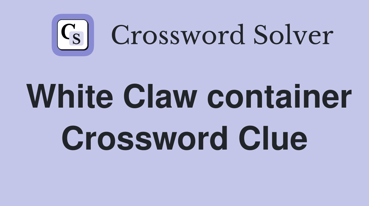 White Claw container Crossword Clue