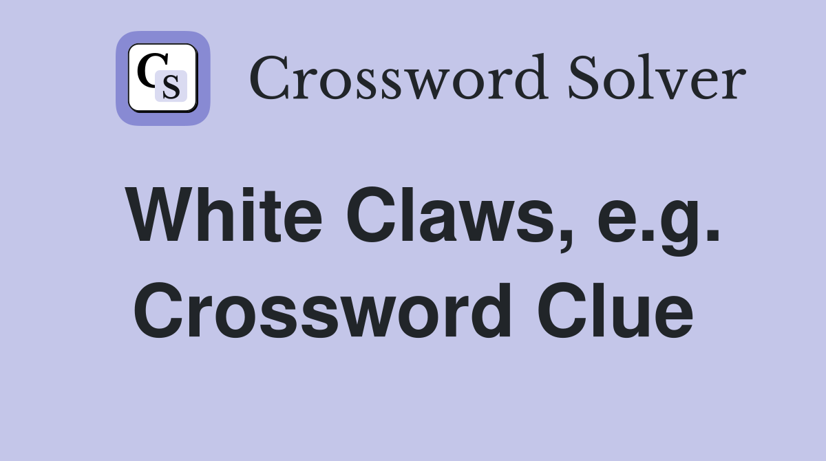 White Claws, e.g. Crossword Clue