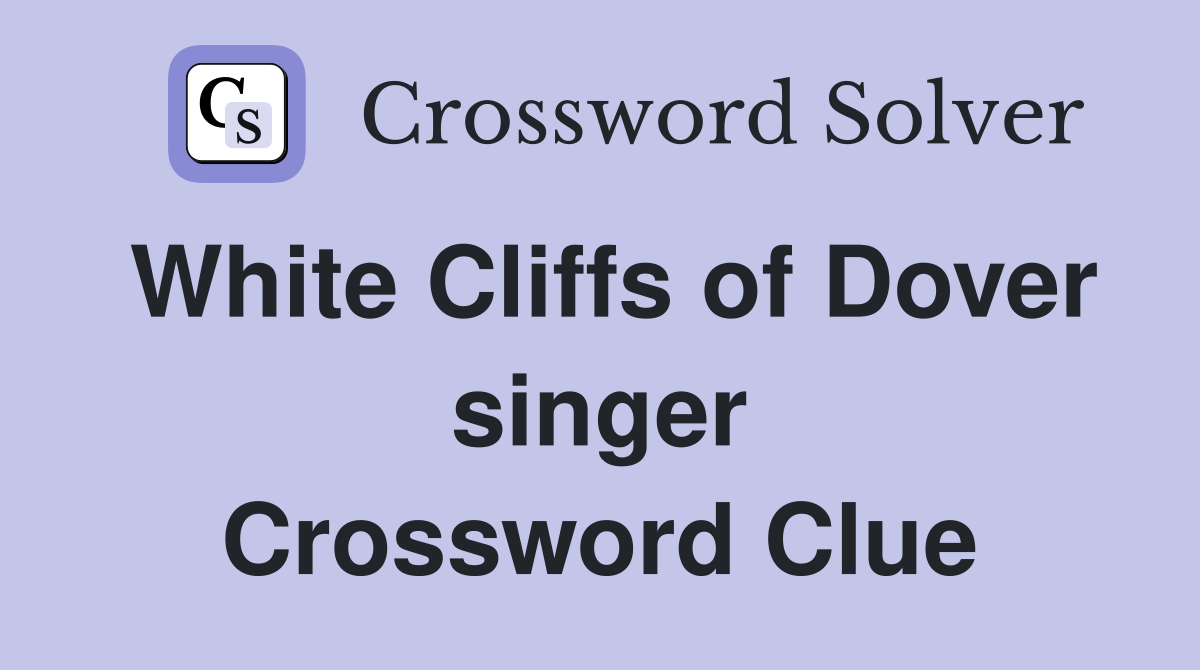 White Cliffs of Dover singer Crossword Clue