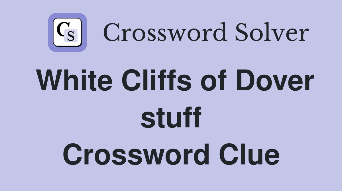 White Cliffs of Dover stuff Crossword Clue