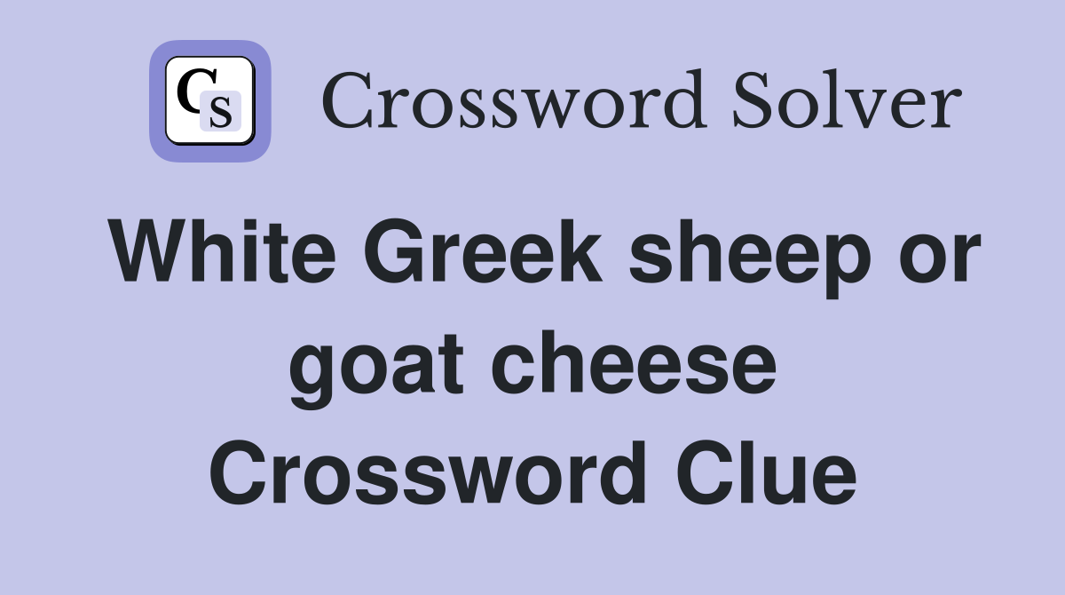 White Greek sheep or goat cheese Crossword Clue