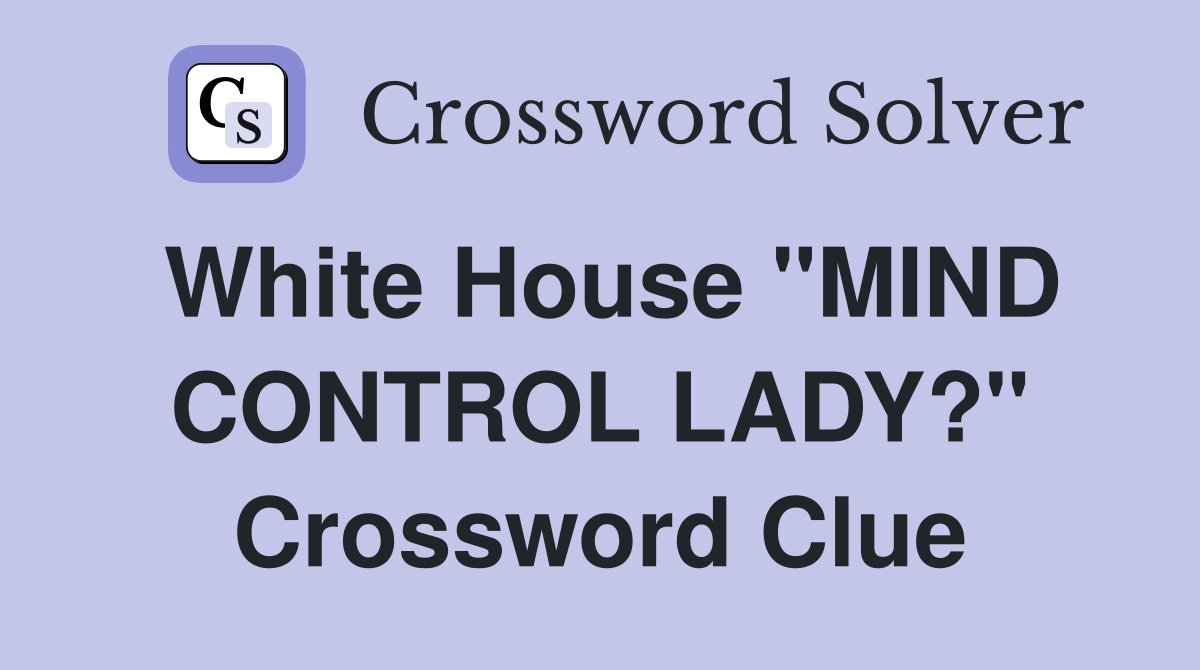 White House "MIND CONTROL LADY?" Crossword Clue