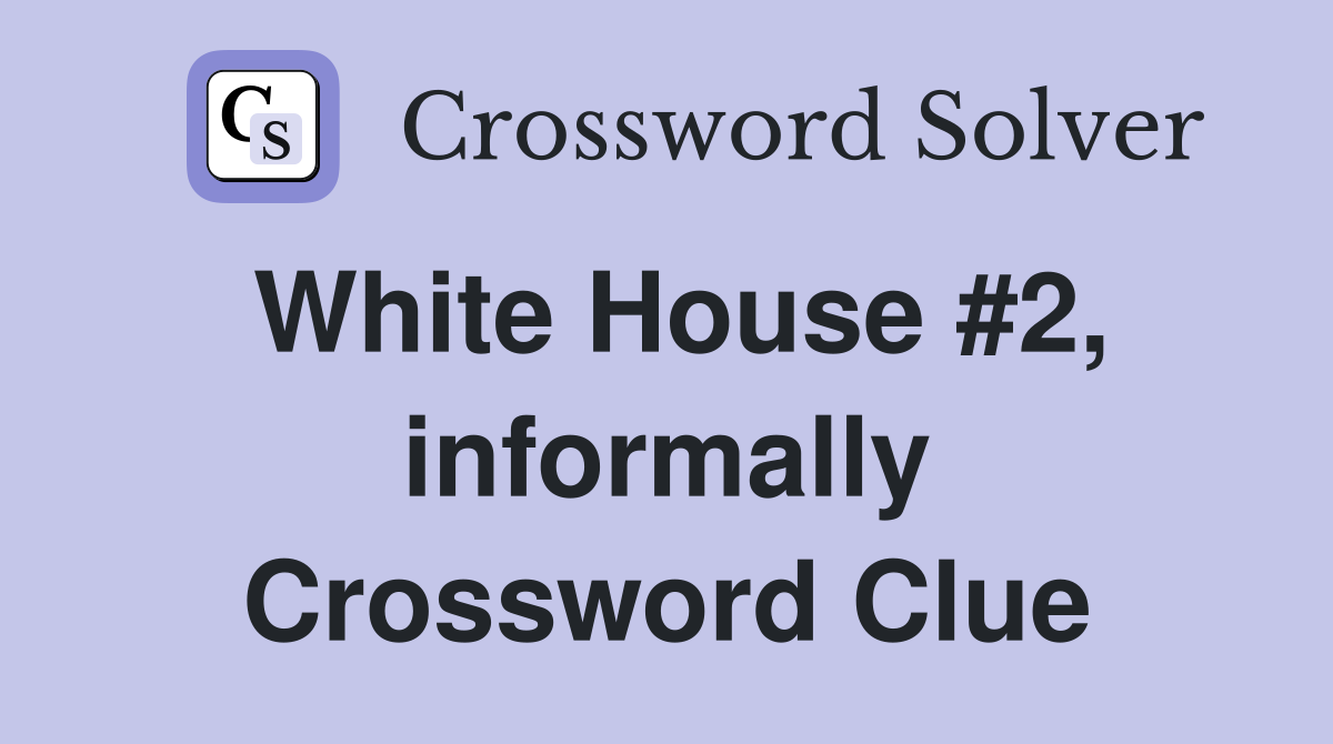 White House #2, informally Crossword Clue