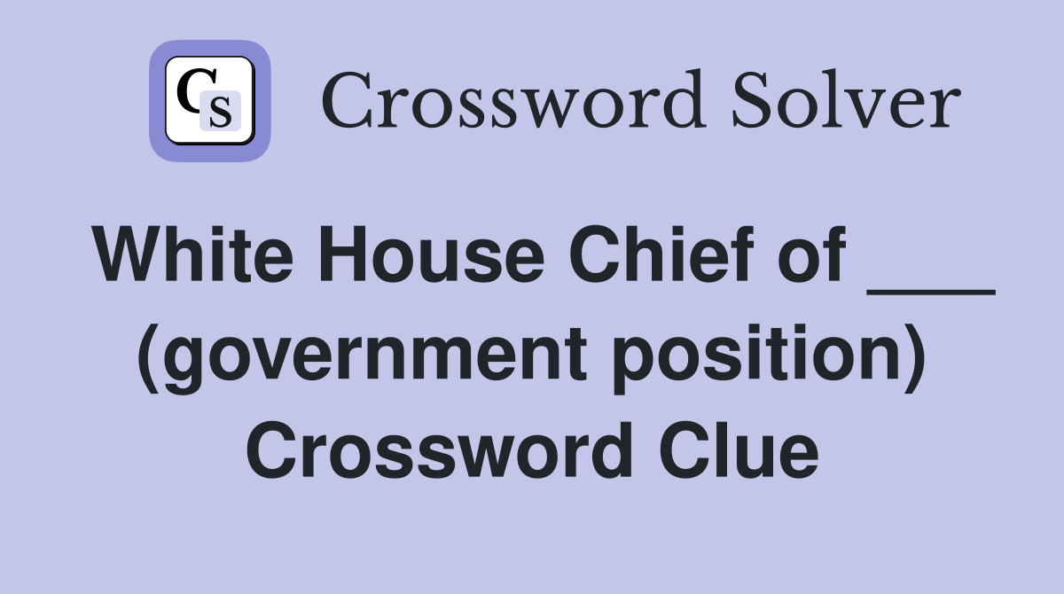 White House Chief of ___ (government position) Crossword Clue