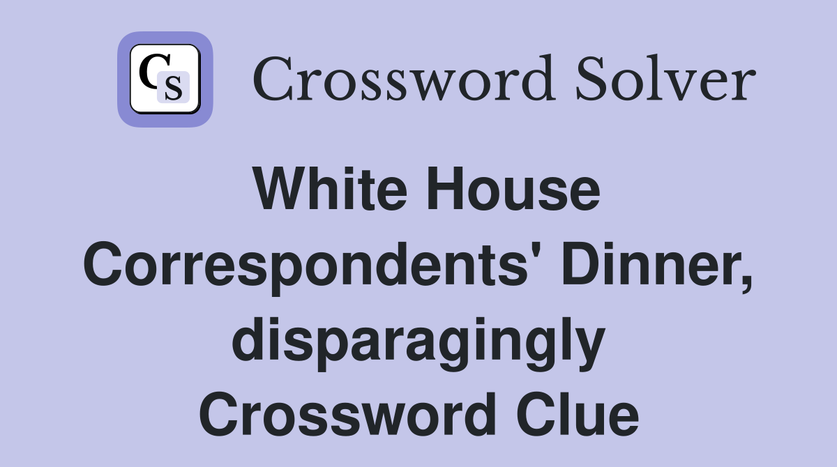 White House Correspondents' Dinner, disparagingly Crossword Clue