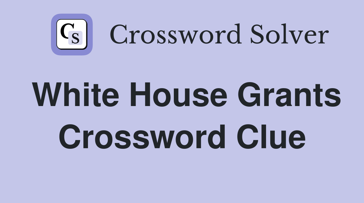 White House Grants Crossword Clue