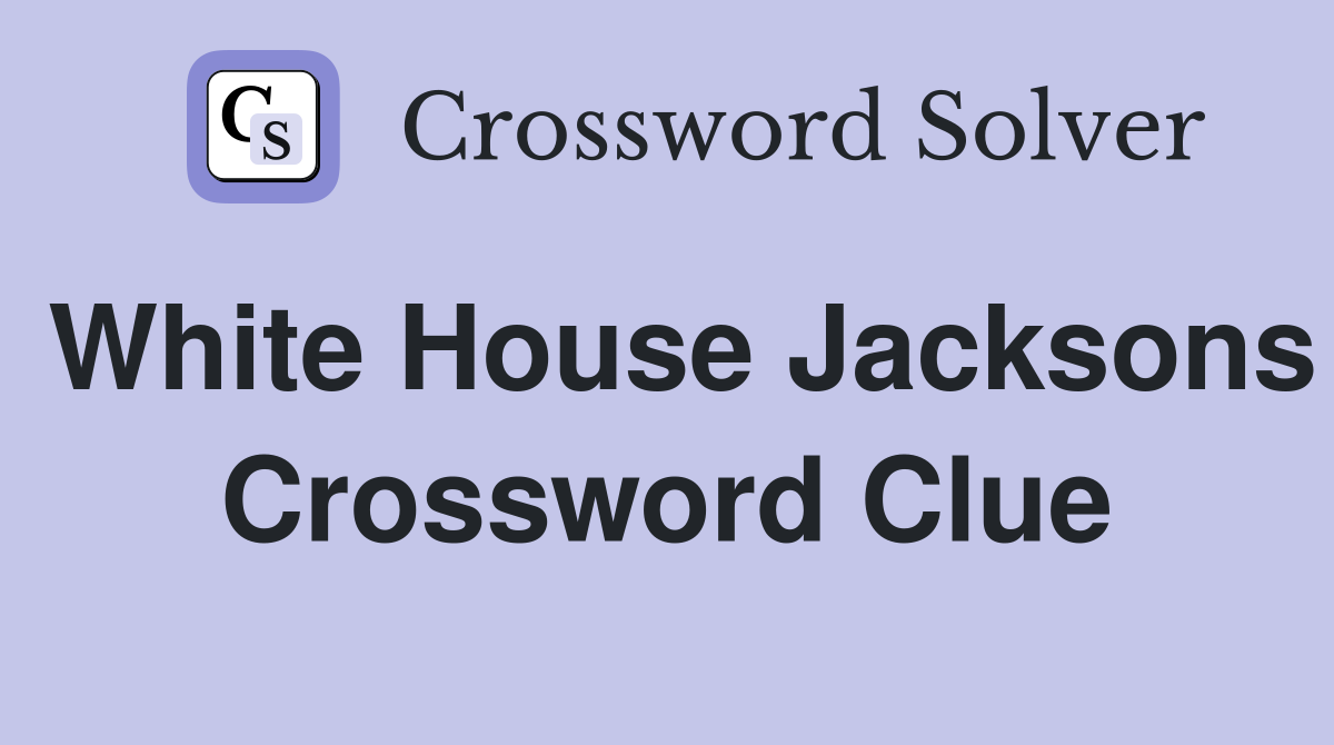 White House Jacksons Crossword Clue