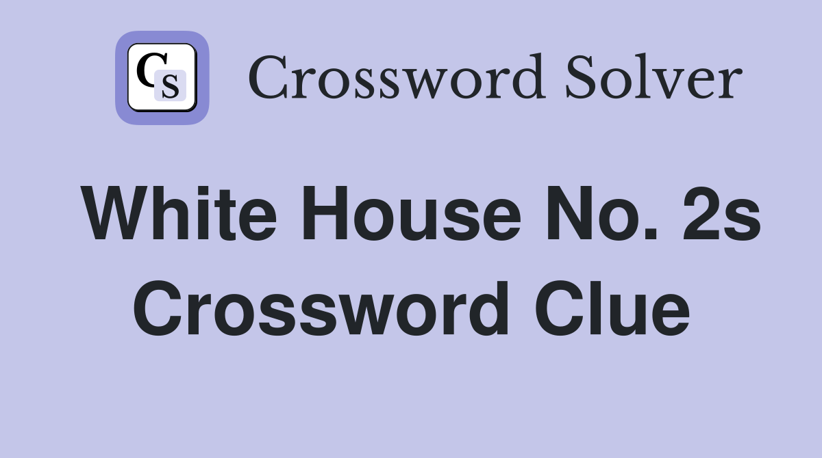 White House No. 2s Crossword Clue