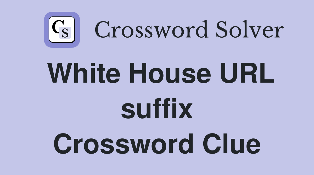White House URL suffix Crossword Clue