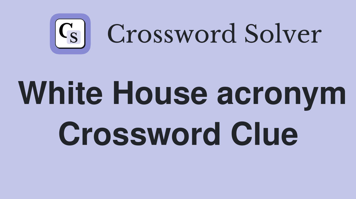 White House acronym Crossword Clue