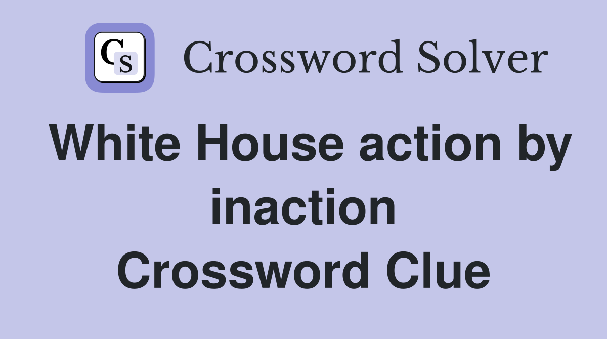 White House action by inaction Crossword Clue