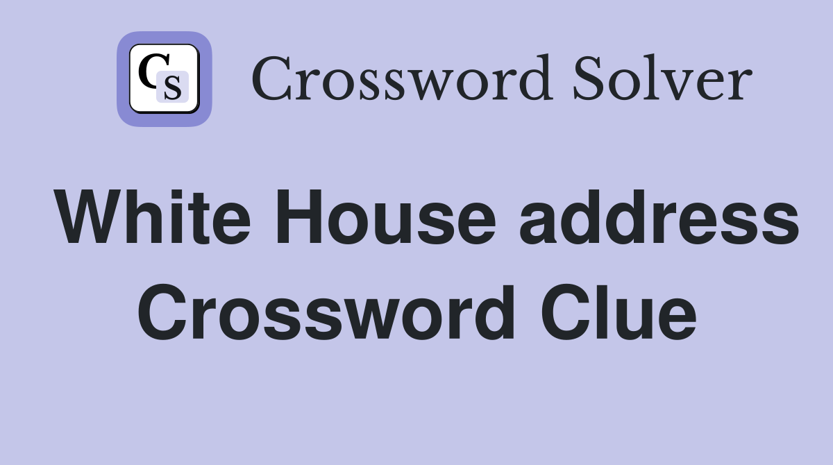 White House address Crossword Clue