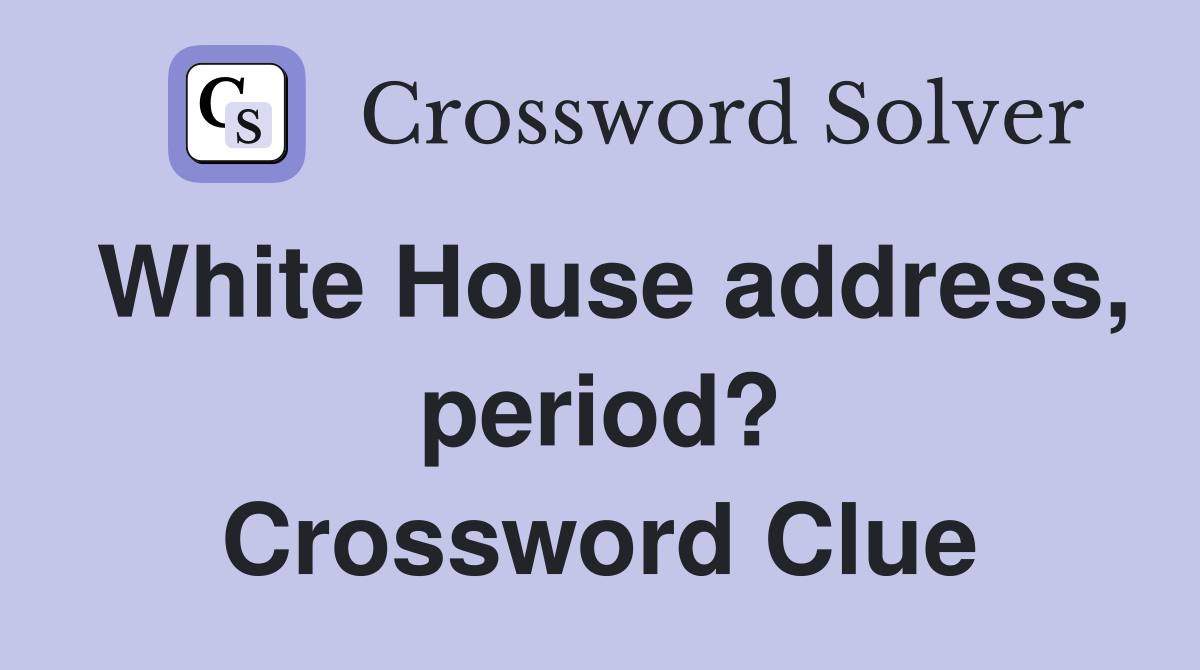 White House address, period? Crossword Clue