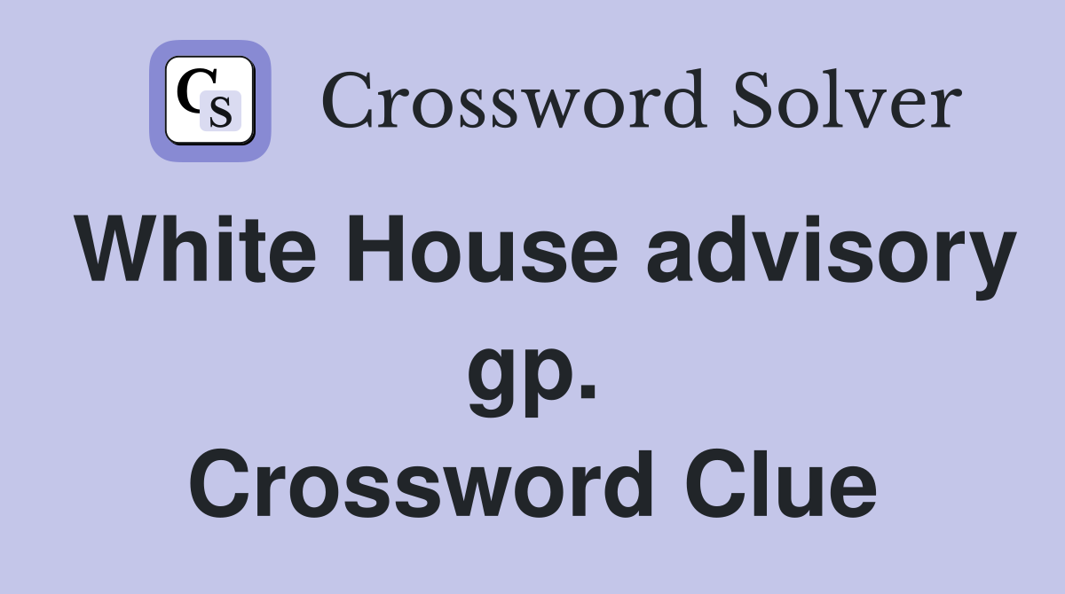 White House advisory gp. Crossword Clue
