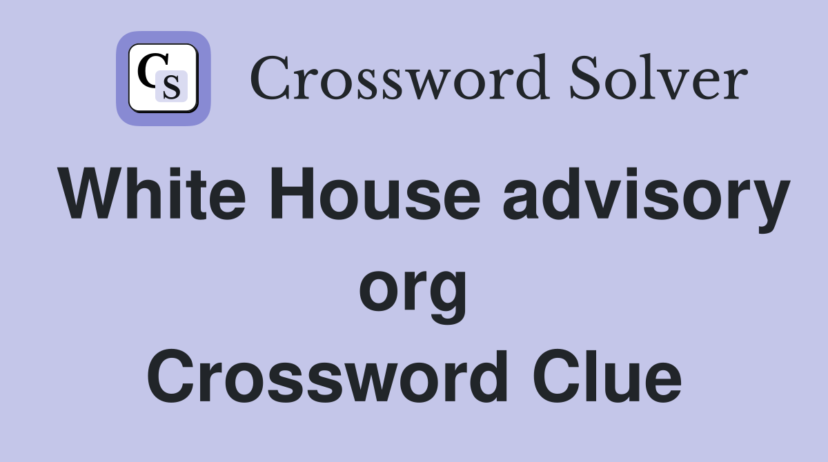 White House advisory org Crossword Clue