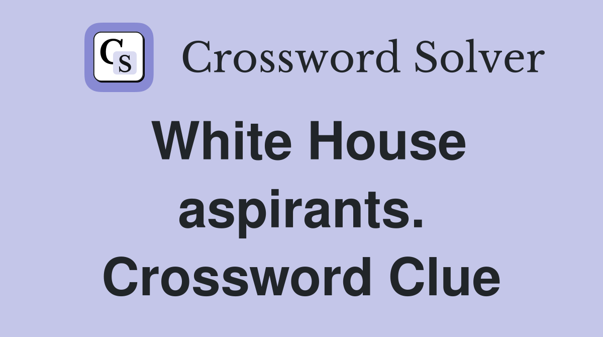 White House aspirants. Crossword Clue