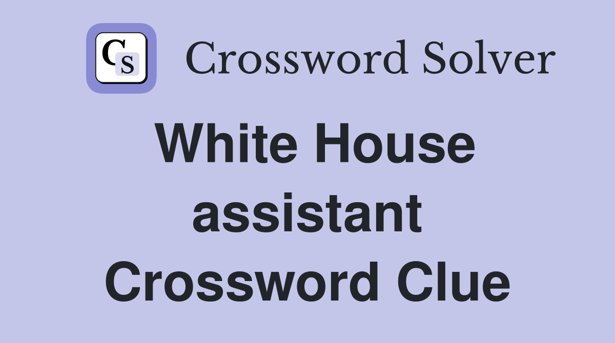 White House assistant Crossword Clue