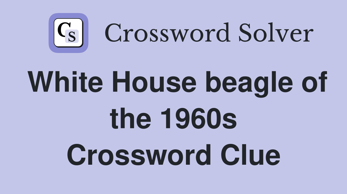 White House beagle of the 1960s Crossword Clue