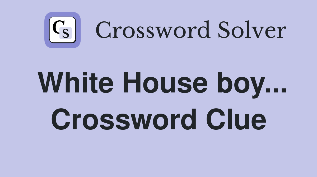 White House boy... Crossword Clue