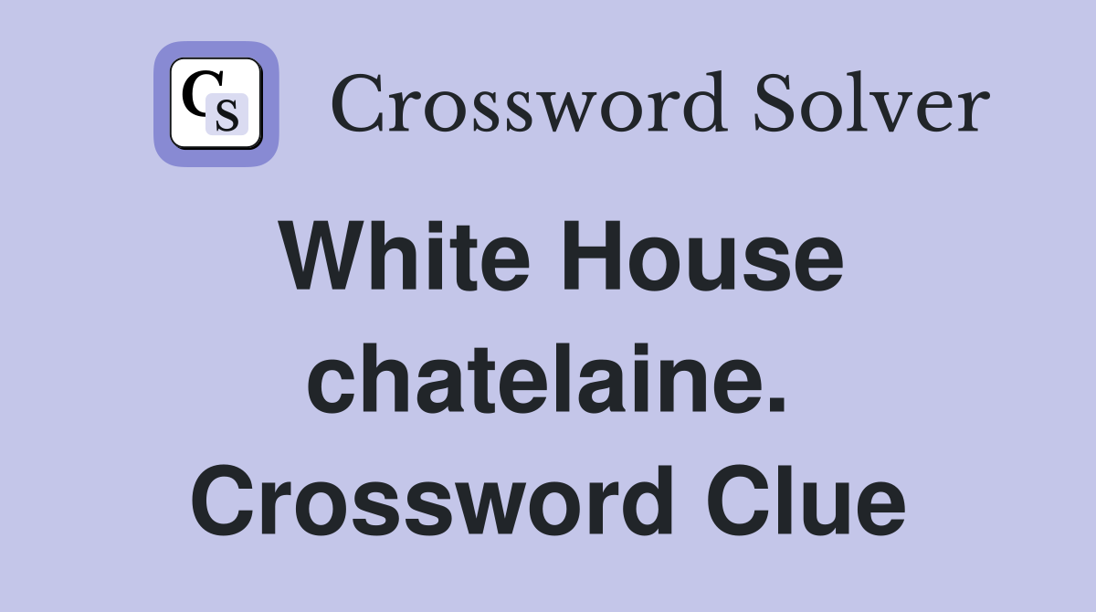 White House chatelaine. Crossword Clue