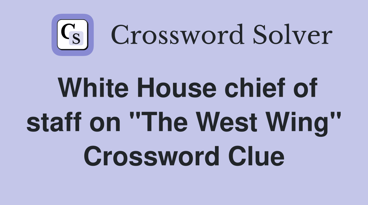 White House chief of staff on "The West Wing" Crossword Clue