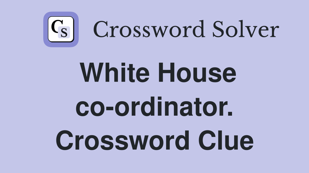 White House co-ordinator. Crossword Clue