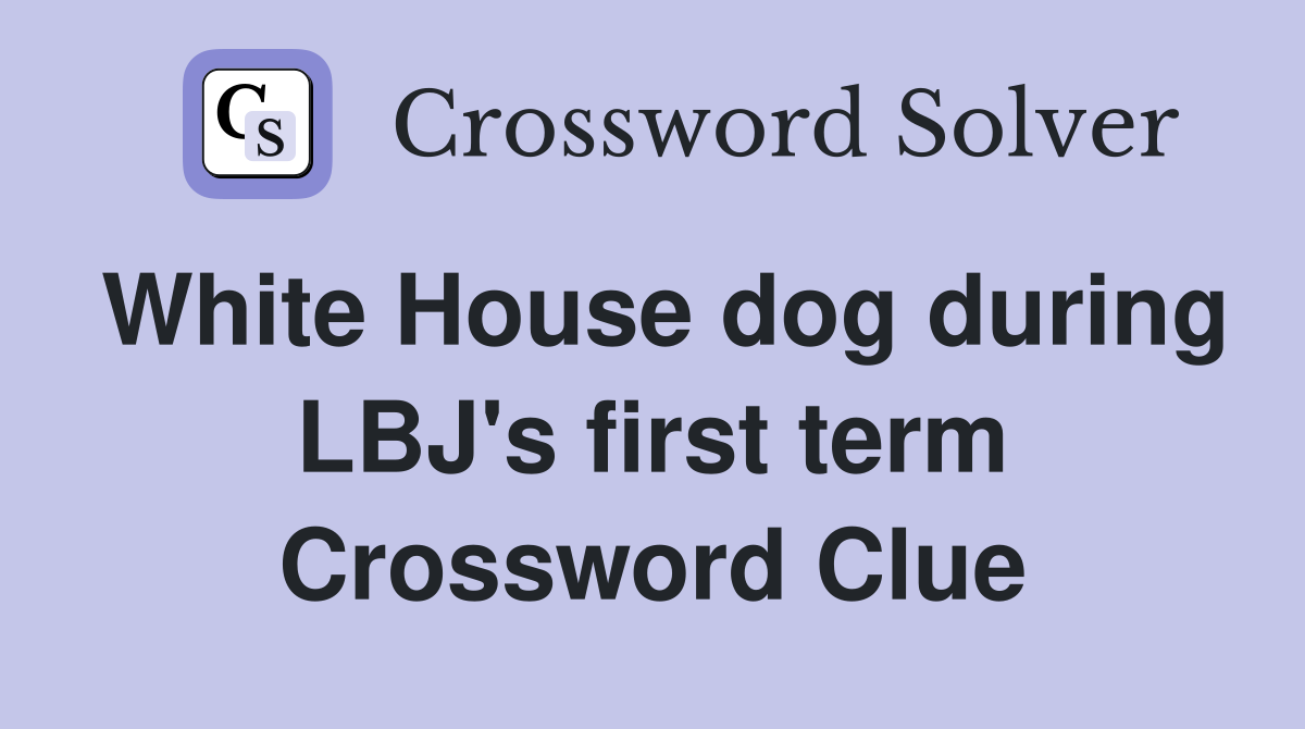 White House dog during LBJ's first term Crossword Clue