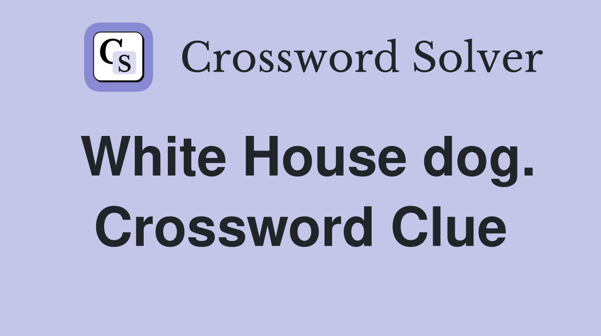 White House dog. Crossword Clue