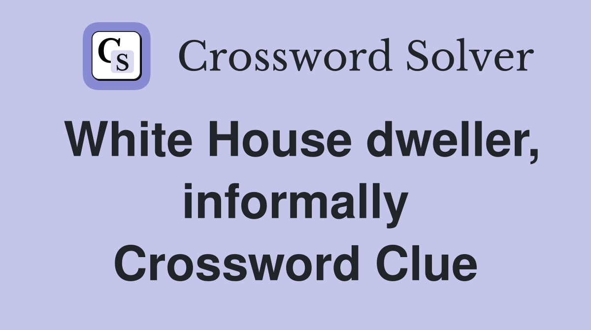 White House dweller, informally Crossword Clue