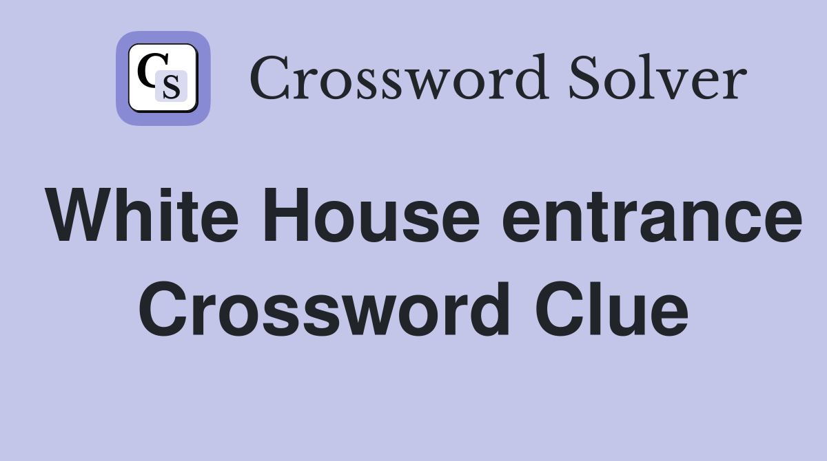 White House entrance Crossword Clue