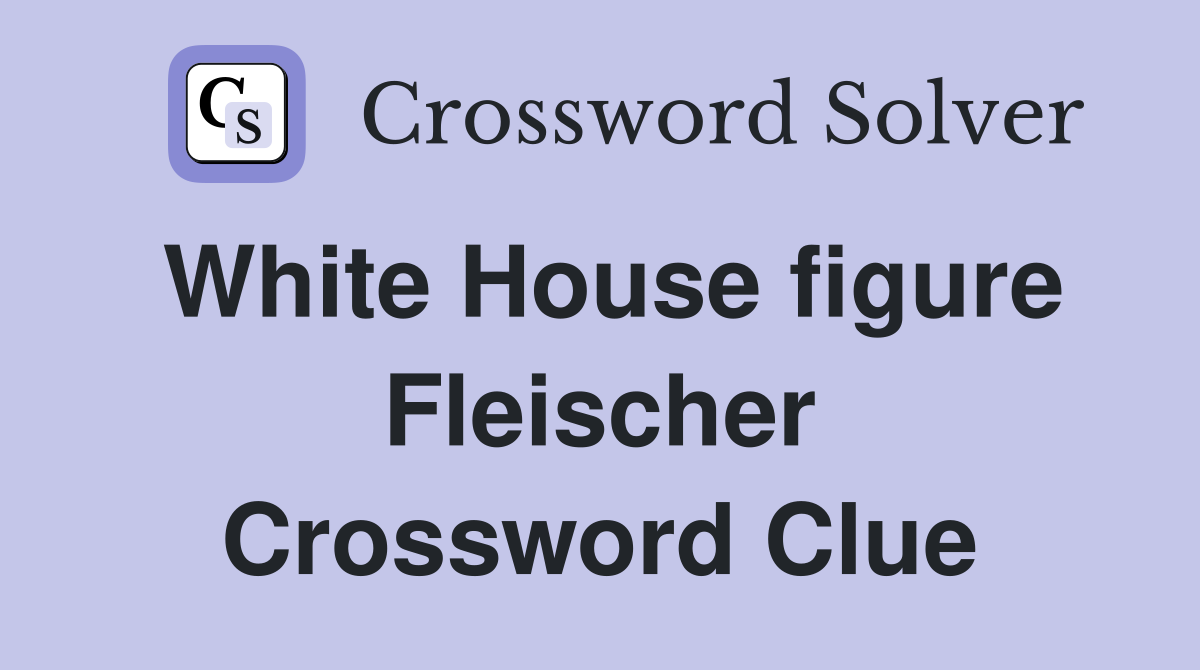 White House figure Fleischer Crossword Clue
