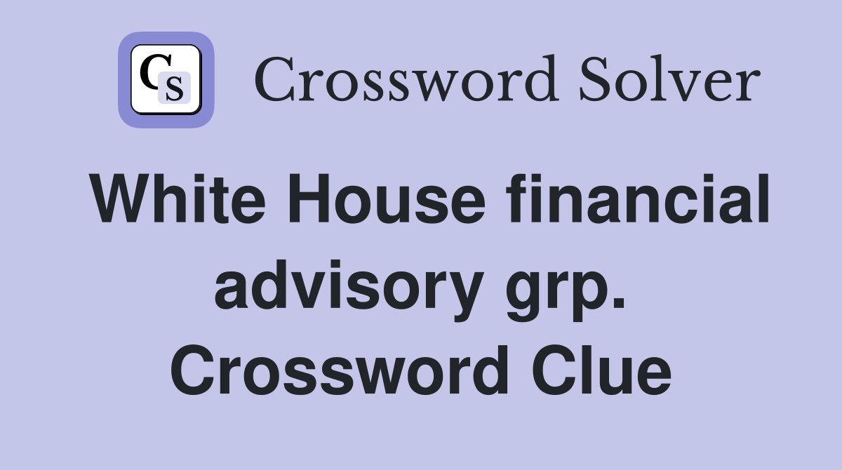 White House financial advisory grp. Crossword Clue