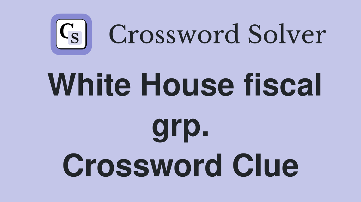 White House fiscal grp. Crossword Clue