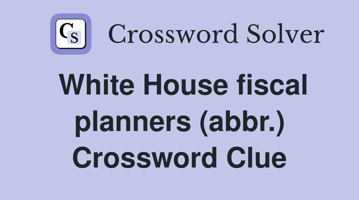White House fiscal planners (abbr.) Crossword Clue