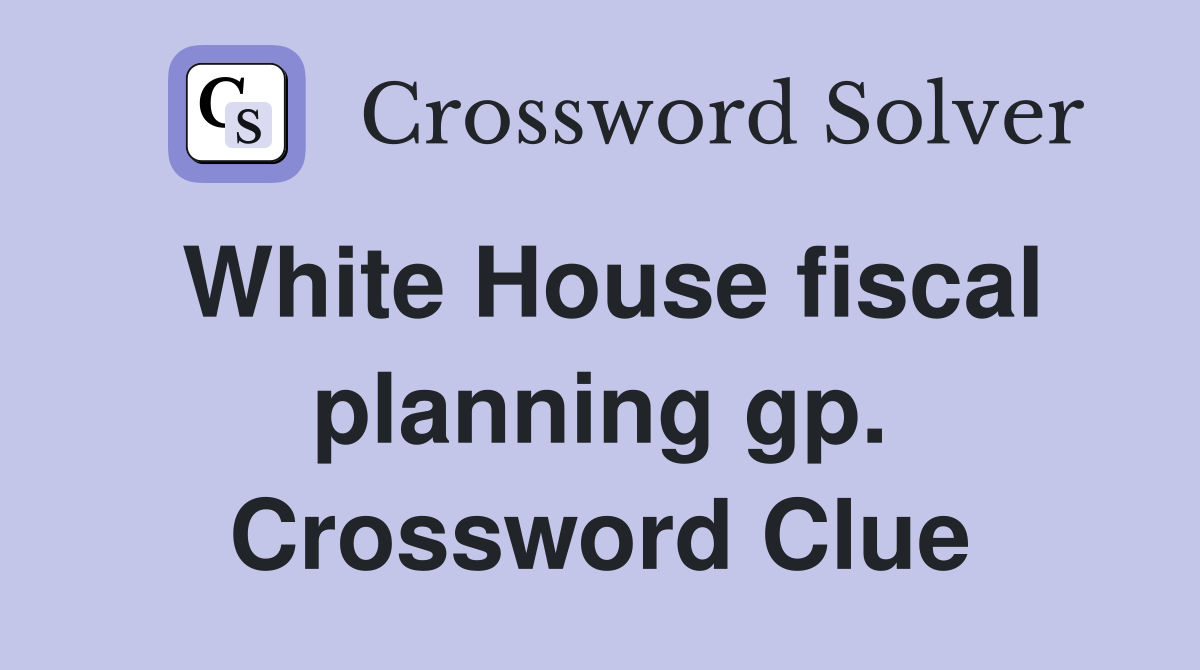 White House fiscal planning gp. Crossword Clue