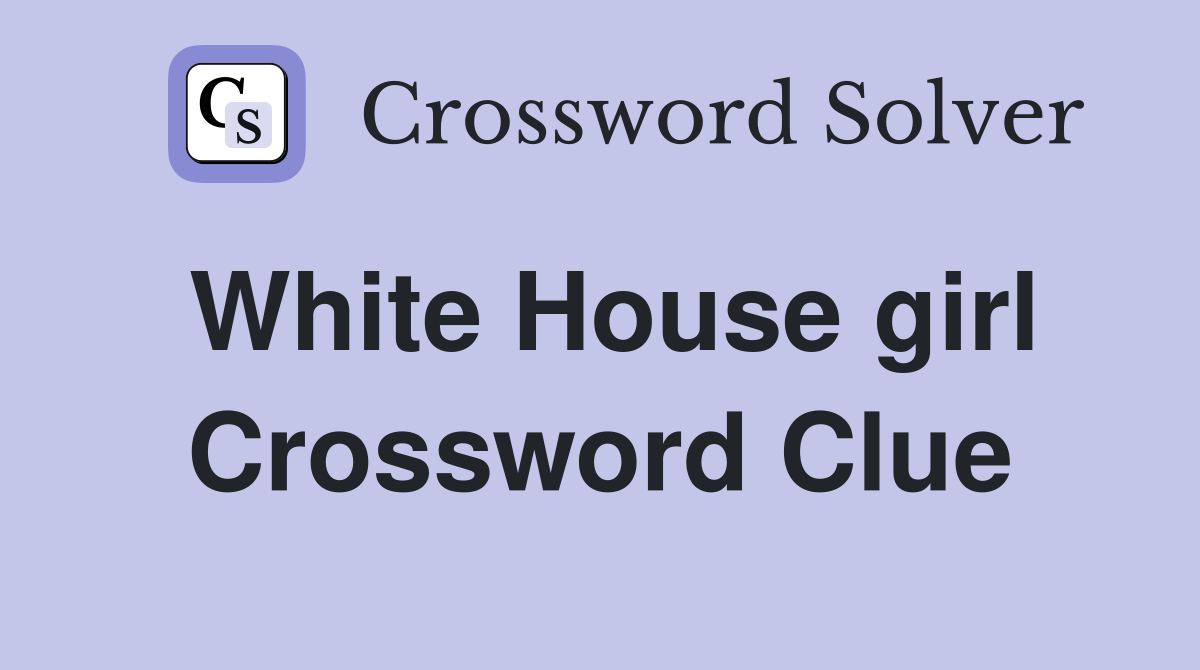 White House girl Crossword Clue