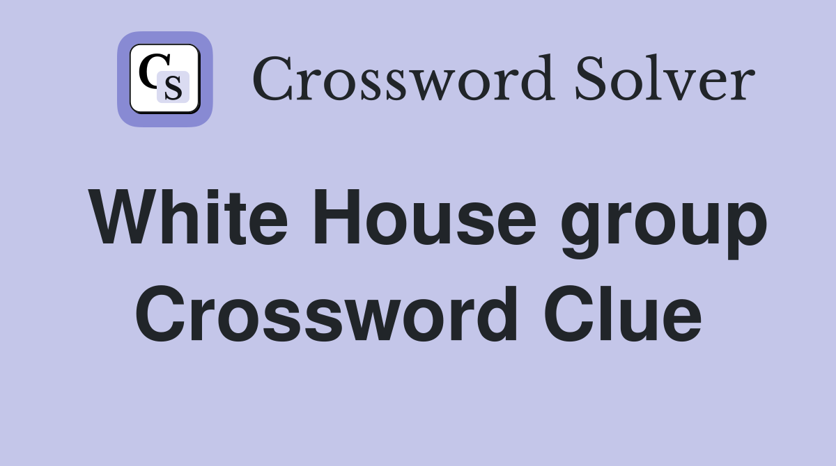 White House group Crossword Clue