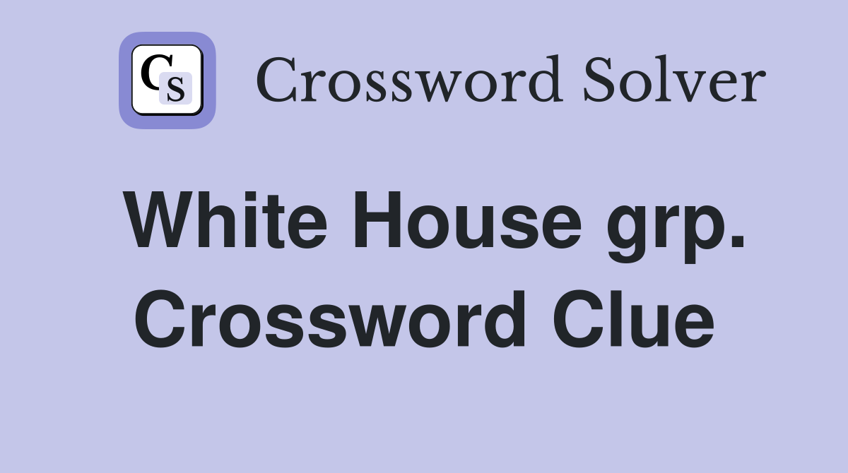 White House grp. Crossword Clue