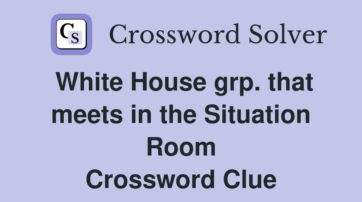 White House grp. that meets in the Situation Room Crossword Clue