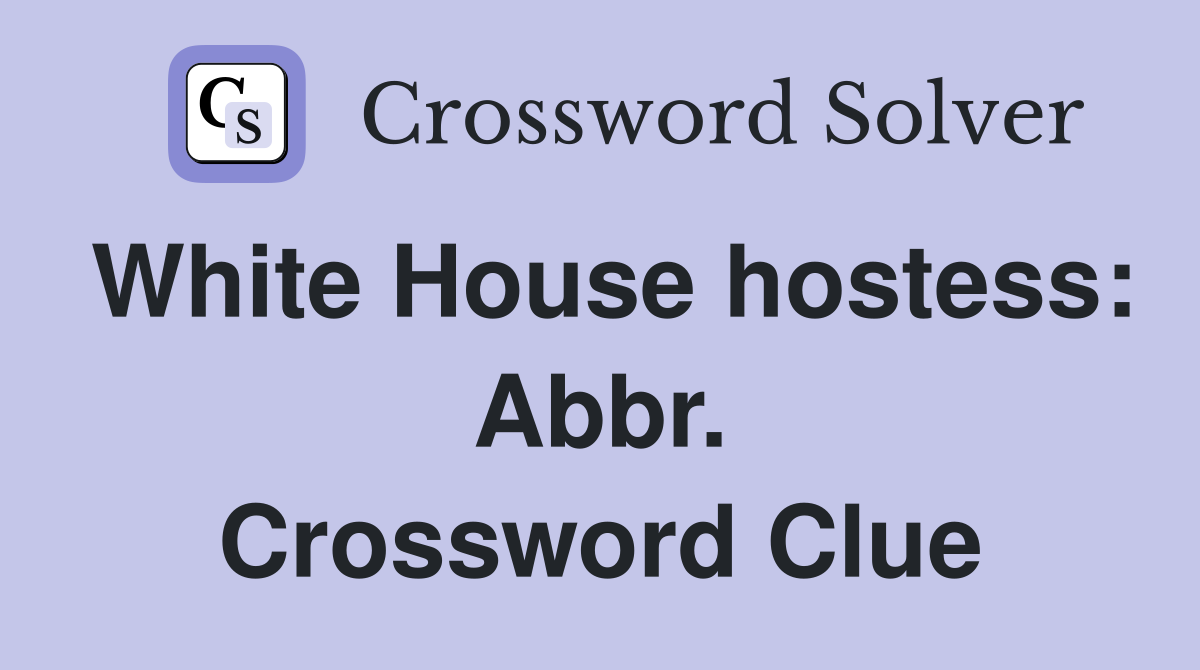 White House hostess: Abbr. Crossword Clue