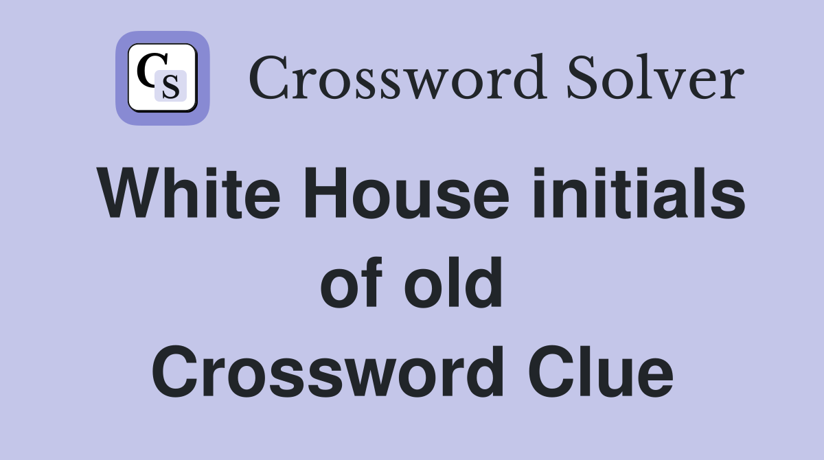 White House initials of old Crossword Clue